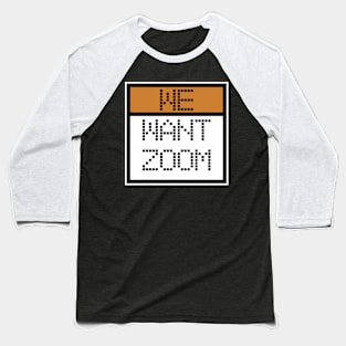 We Want Zoom Pixelated Programmers Baseball T-Shirt